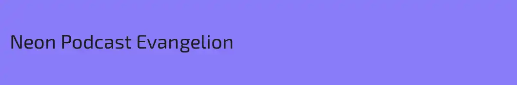 Neon Podcast Evangelion